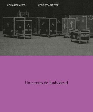 COMO DESAPARECER. UN RETRATO DE RADIOHEAD