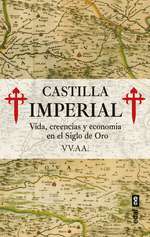 CASTILLA IMPERIAL, VIDA, CREENCIAS Y ECONOMIA EN EL SIGLO DE ORO