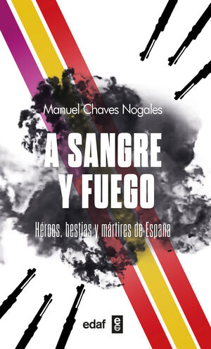 A SANGRE Y FUEGO- HEROES, BESTIAS Y MARTIRES DE ESPAÑA