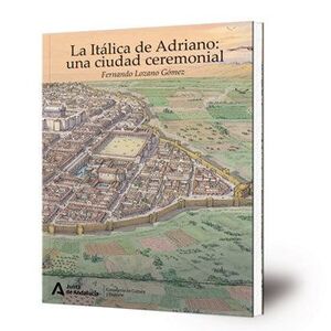 LA ITALICA DE ADRIANO UNA CIUDAD CEREMONIAL